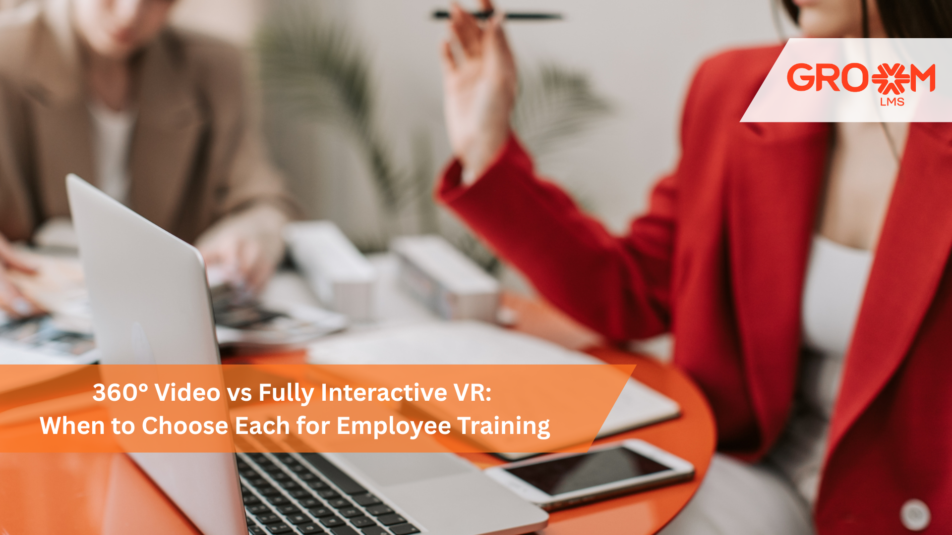 360° video and fully interactive VR used for immersive employee training