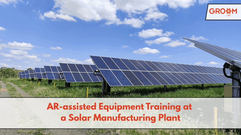 Solar manufacturing plant using AR-assisted equipment training with GroomLMS.