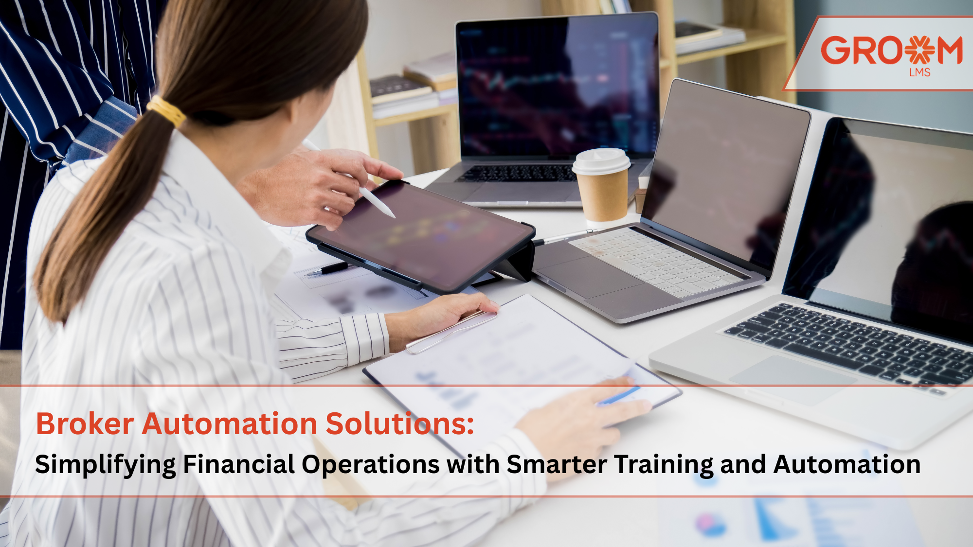 Broker automation solutions dashboard with finance professionals using digital devices for financial operations training powered by GroomLMS.