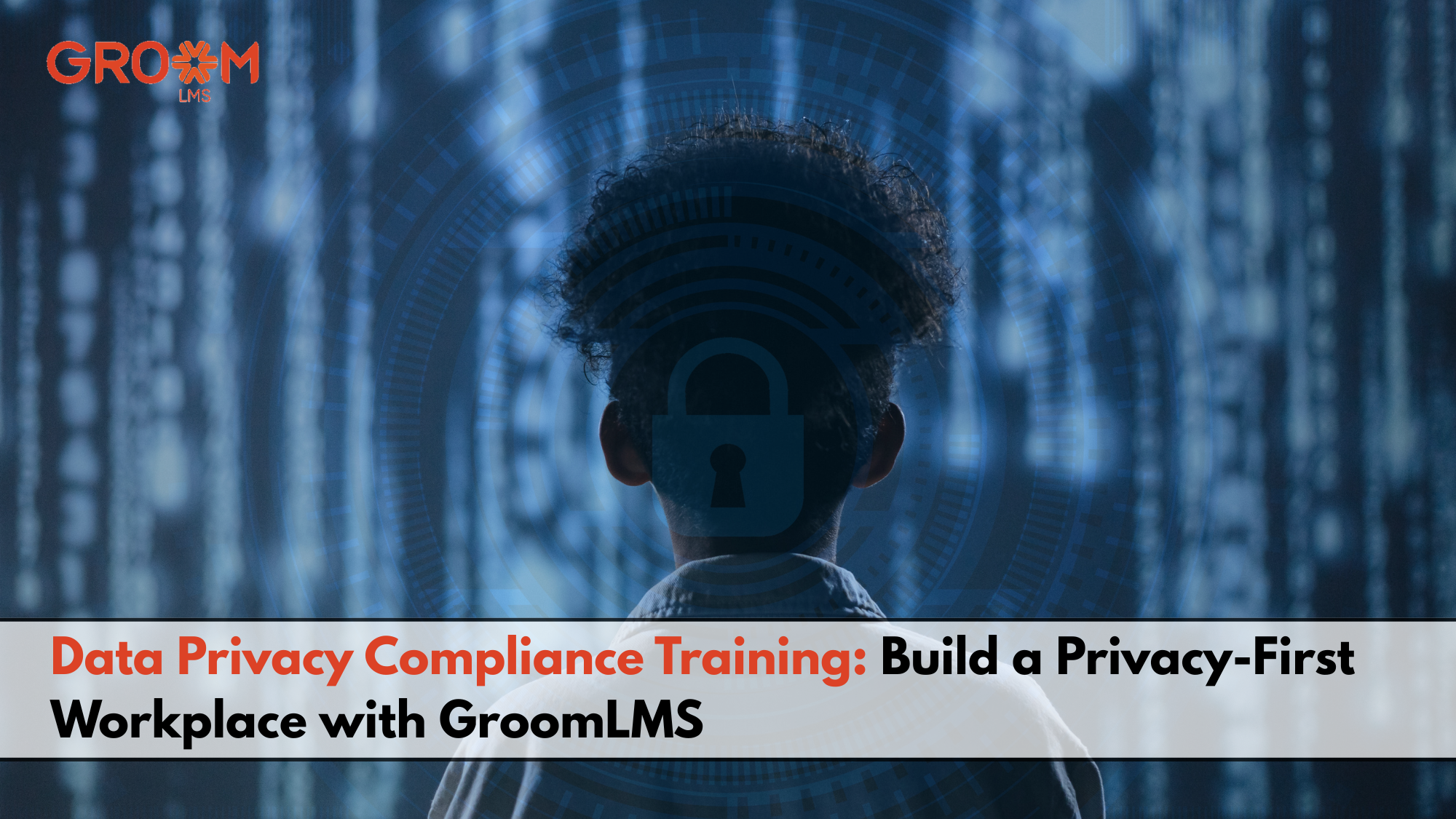 Person with a digital security lock symbol representing data privacy compliance training with GroomLMS.